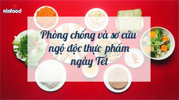 PHÒNG CHỐNG VÀ SƠ CỨU NGỘ ĐỘC THỰC PHẨM NGÀY TẾT